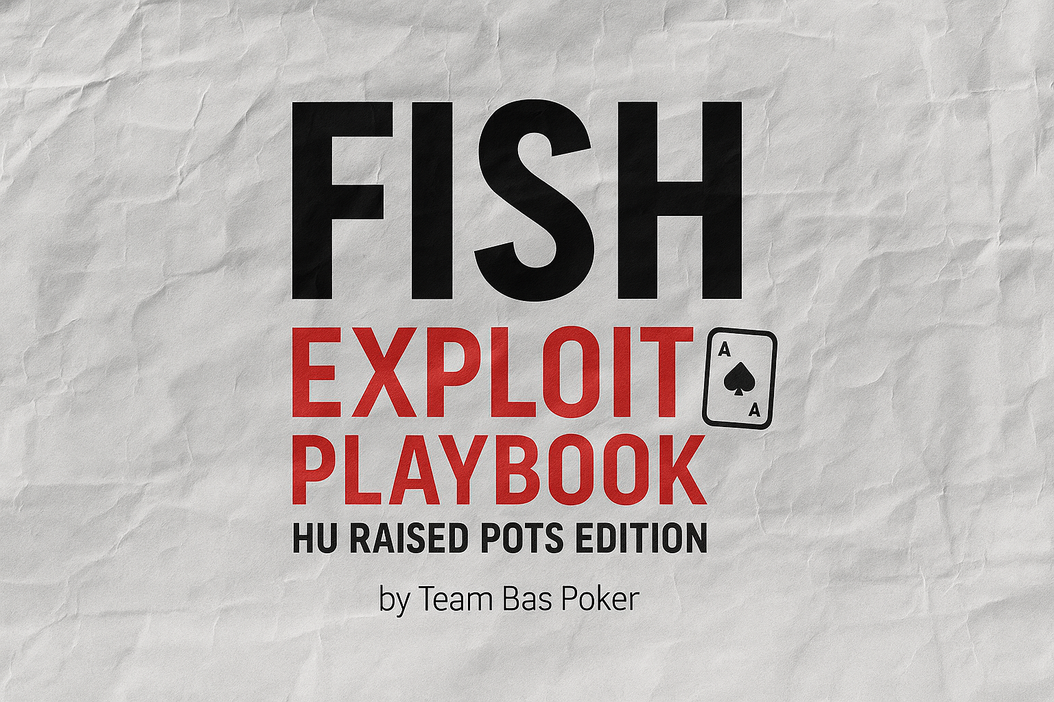 Fish Exploit Playbook - HU Raised Pots Edition 1 Fish Exploit Playbook